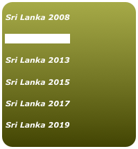 
Sri Lanka 2008 


Sri Lanka 2009


Sri Lanka 2013


Sri Lanka 2015