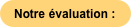 Notre évaluation :
